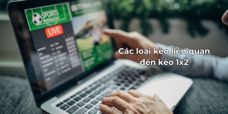 Các loại kèo khác liên quan đến kèo 1x2